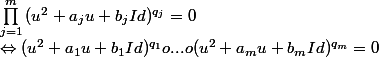\prod_{j=1}^{m}{(u^2+a_ju+b_j Id)^{q_j}}=0\\ \Leftrightarrow (u^2+a_1u+b_1 Id)^{q_1}o...o (u^2+a_mu+b_m Id)^{q_m}=0